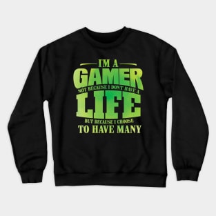 I'm A Gamer Not Because I Don't Have A Life - Gift for Gamer design Crewneck Sweatshirt